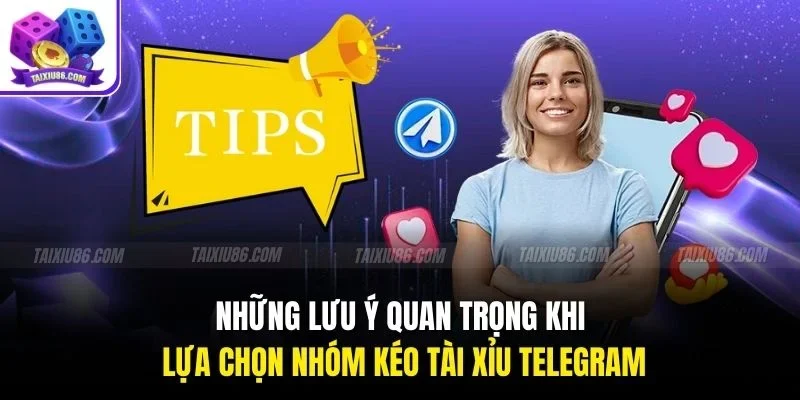 Những lưu ý quan trọng khi lựa chọn nhóm kéo tài xỉu telegram