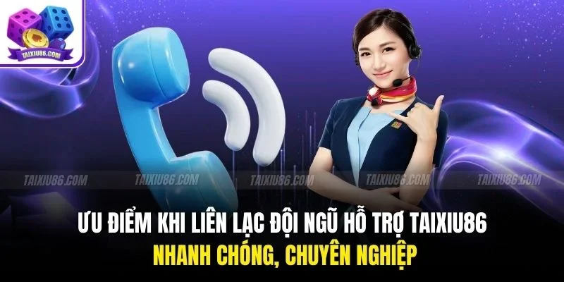 Ưu điểm khi liên lạc đội ngũ hỗ trợ Tài Xỉu nhanh chóng, chuyên nghiệp